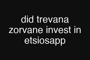 did trevana zorvane invest in etsiosapp