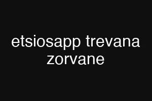 etsiosapp trevana zorvane