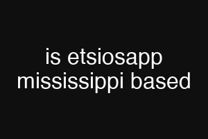 is etsiosapp mississippi based