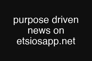 purpose driven news on etsiosapp.net