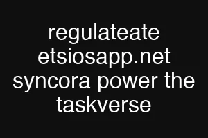regulateate etsiosapp.net syncora power the taskverse
