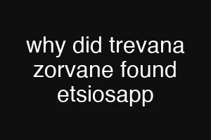 why did trevana zorvane found etsiosapp